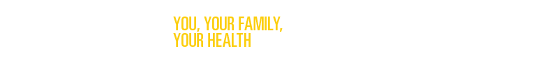 You, Your Family, Your Health