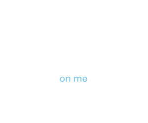 on me