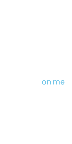 on me